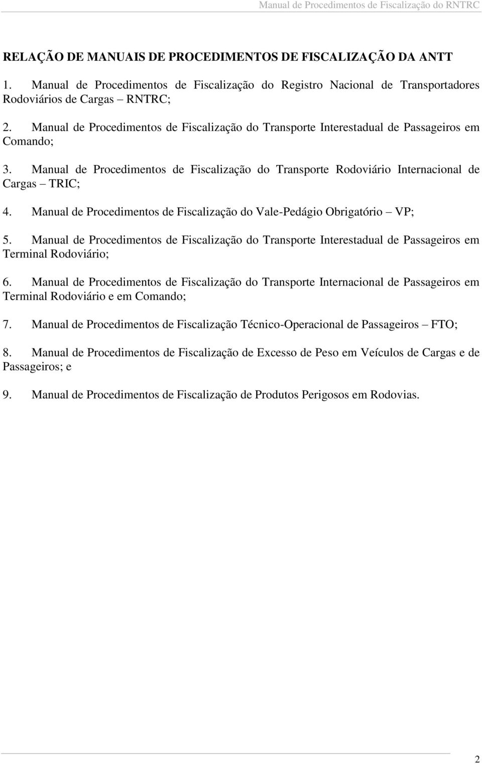 Manual de Procedimentos de Fiscalização do Vale-Pedágio Obrigatório VP; 5. Manual de Procedimentos de Fiscalização do Transporte Interestadual de Passageiros em Terminal Rodoviário; 6.