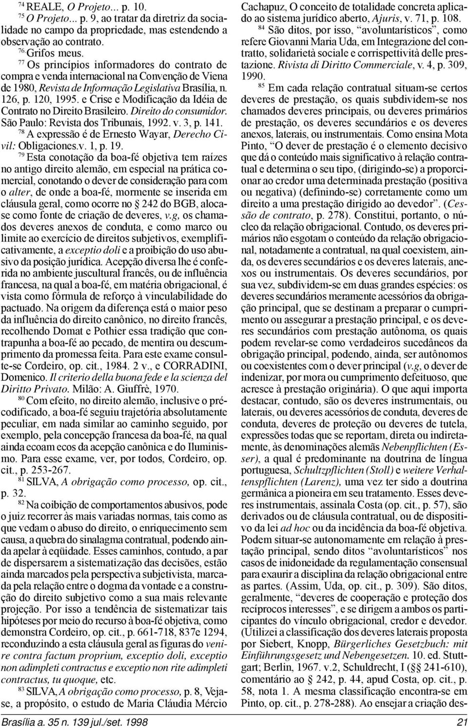 e Crise e Modificação da Idéia de Contrato no Direito Brasileiro. Direito do consumidor. São Paulo: Revista dos Tribunais, 1992. v. 3, p. 141.