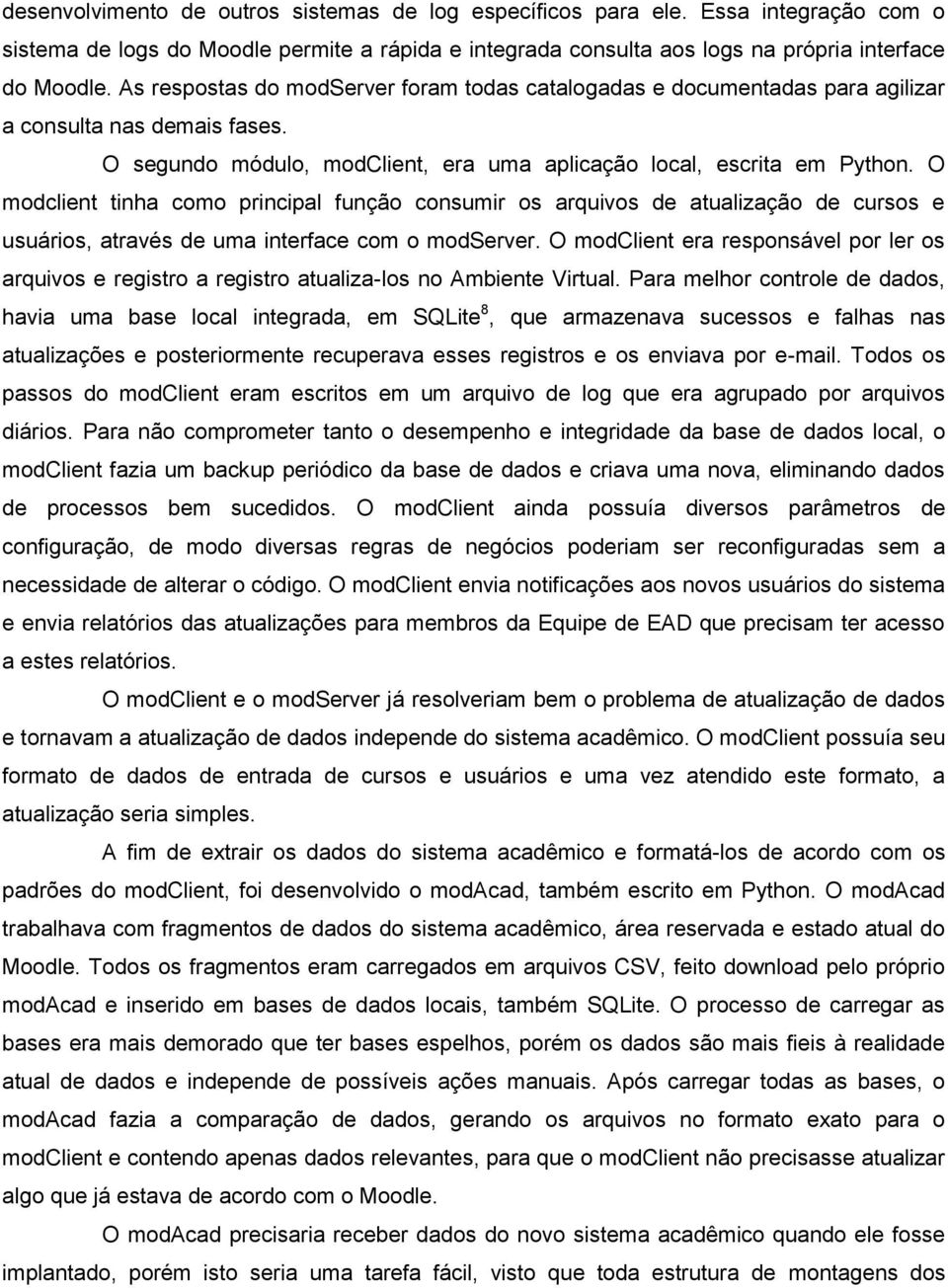 O modclient tinha como principal função consumir os arquivos de atualização de cursos e usuários, através de uma interface com o modserver.