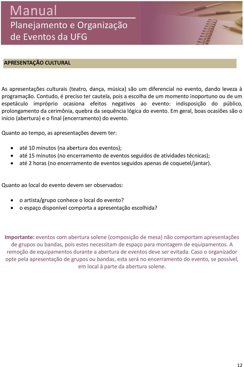 da sequência lógica do evento. Em geral, boas ocasiões são o início (abertura) e o final (encerramento) do evento.