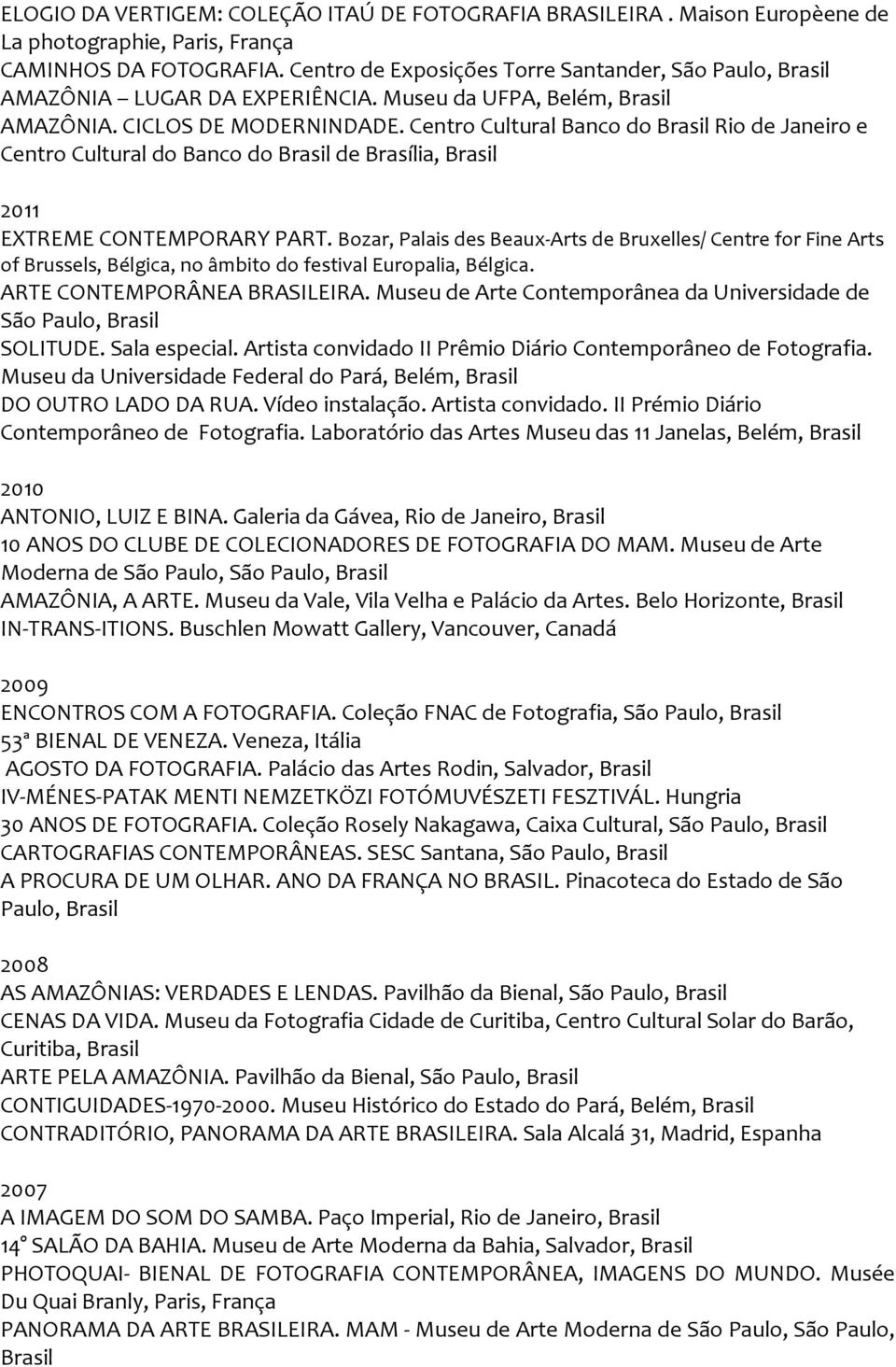 Centro Cultural Banco do Rio de Janeiro e Centro Cultural do Banco do de Brasília, 2011 EXTREME CONTEMPORARY PART.