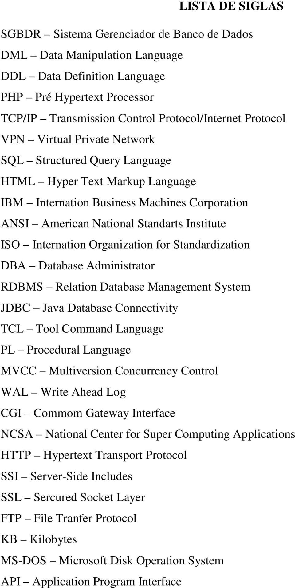 Internation Organization for Standardization DBA Database Administrator RDBMS Relation Database Management System JDBC Java Database Connectivity TCL Tool Command Language PL Procedural Language MVCC