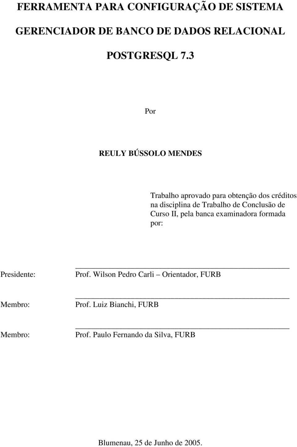 Conclusão de Curso II, pela banca examinadora formada por: Presidente: Membro: Membro: Prof.