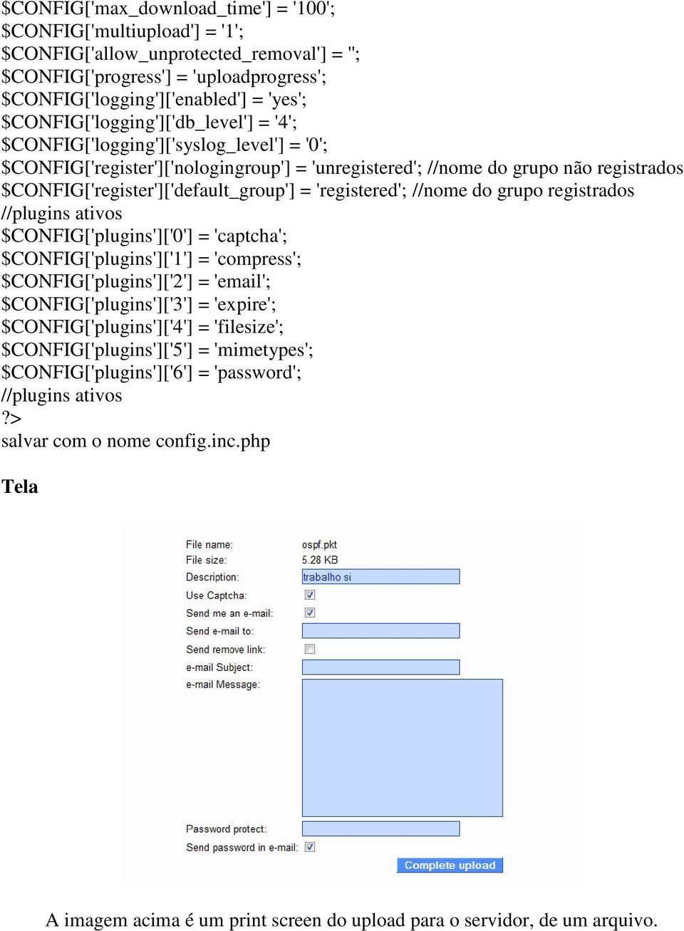 $CONFIG['register']['default_group'] = 'registered'; //nome do grupo registrados //plugins ativos $CONFIG['plugins']['0'] = 'captcha'; $CONFIG['plugins']['1'] = 'compress'; $CONFIG['plugins']['2'] =