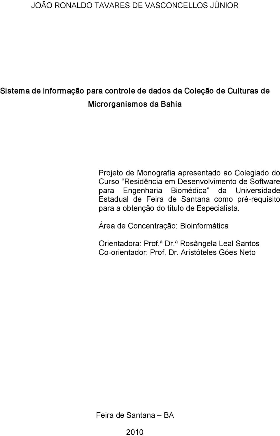 Biomédica da Universidade Estadual de Feira de Santana como pré requisito para a obtenção do título de Especialista.