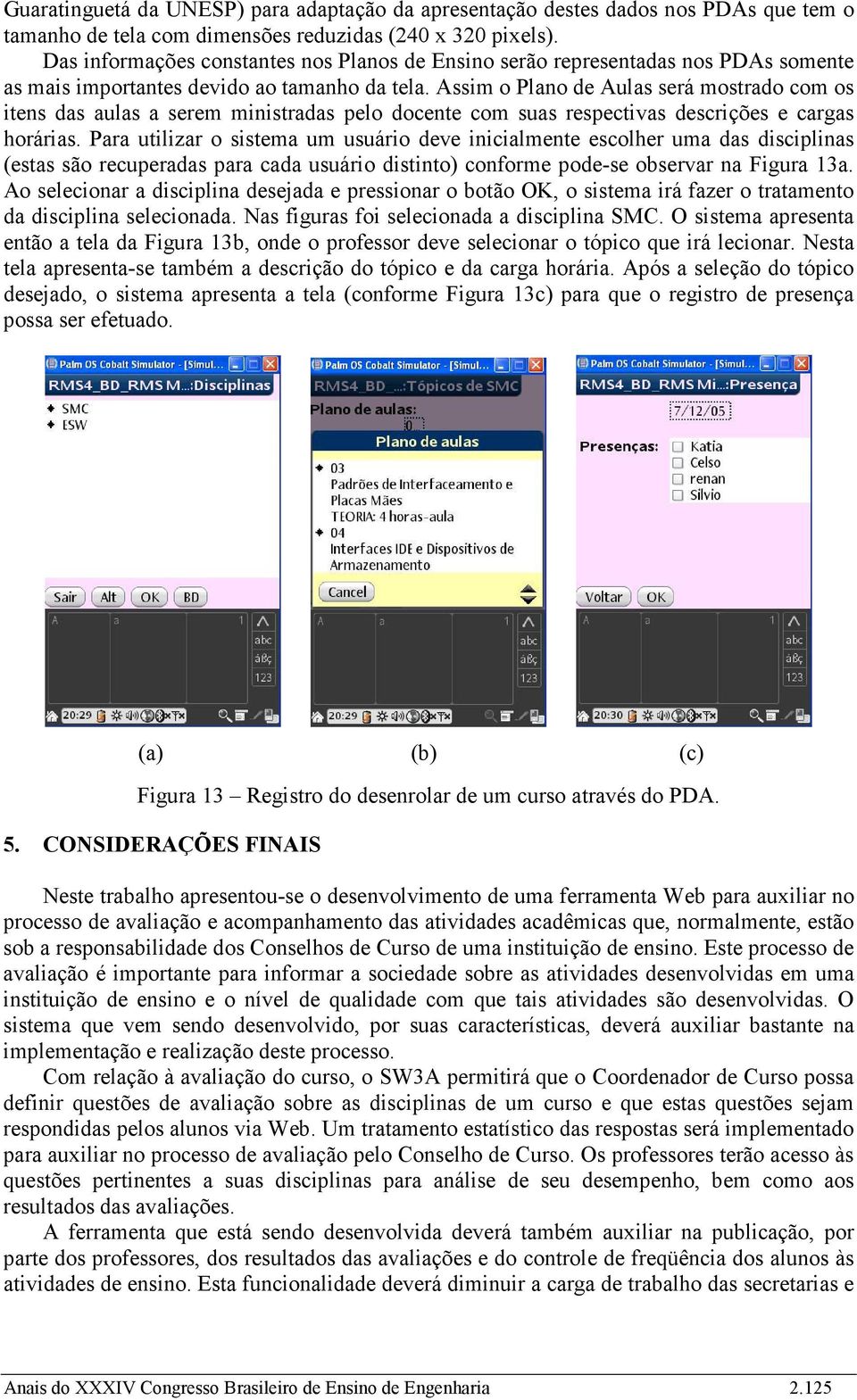 Assim o Plano de Aulas será mostrado com os itens das aulas a serem ministradas pelo docente com suas respectivas descrições e cargas horárias.