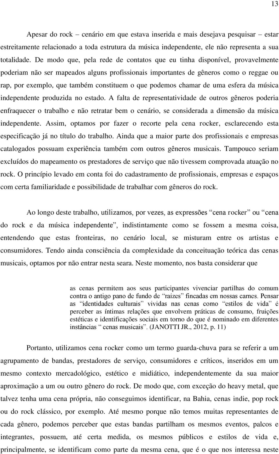 constituem o que podemos chamar de uma esfera da música independente produzida no estado.