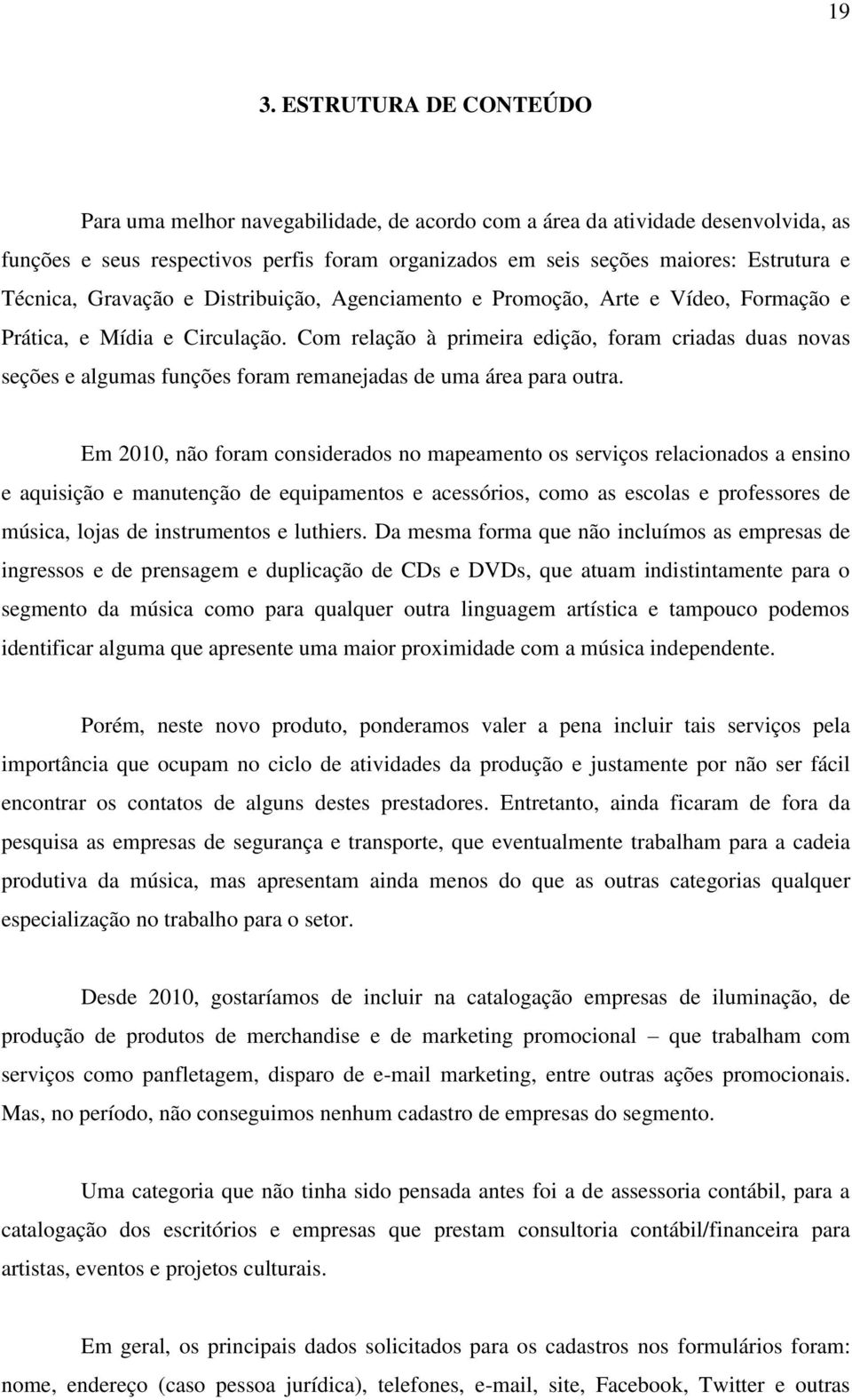 Com relação à primeira edição, foram criadas duas novas seções e algumas funções foram remanejadas de uma área para outra.