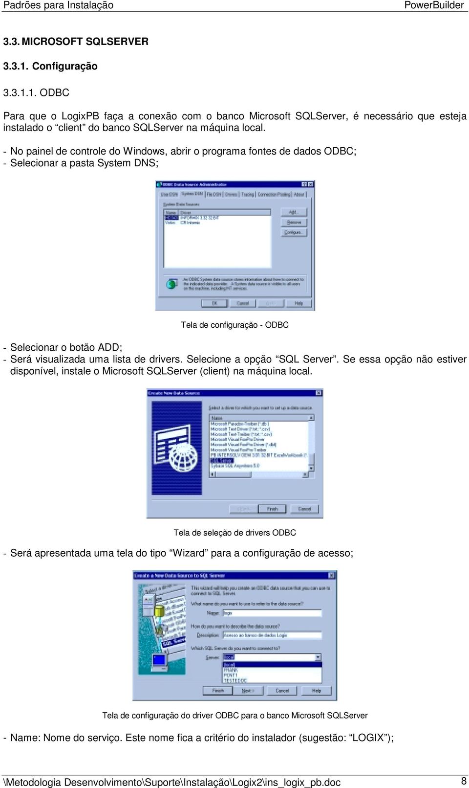 drivers. Selecione a opção SQL Server. Se essa opção não estiver disponível, instale o Microsoft SQLServer (client) na máquina local.