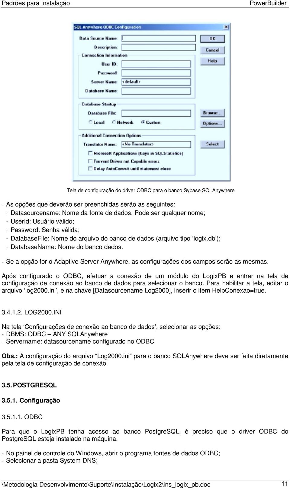 - Se a opção for o Adaptive Server Anywhere, as configurações dos campos serão as mesmas.