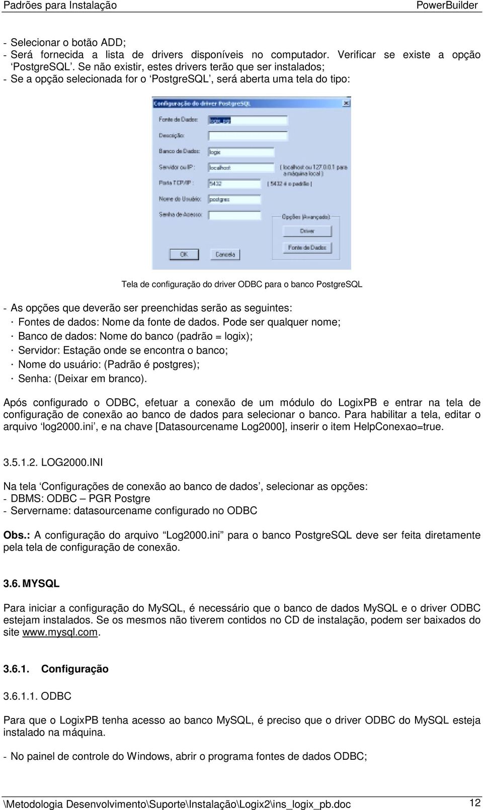 opções que deverão ser preenchidas serão as seguintes: Fontes de dados: Nome da fonte de dados.