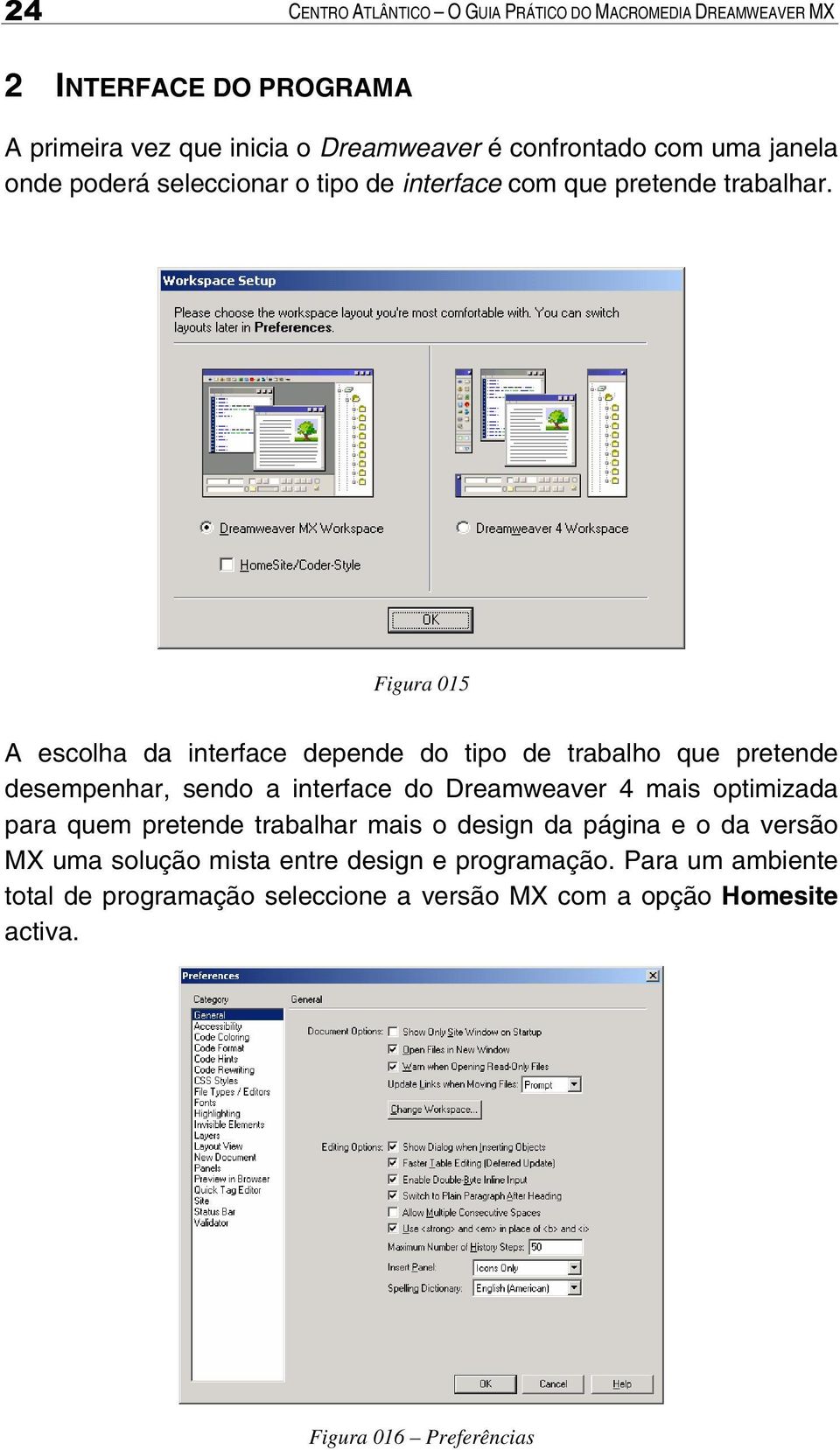 Figura 015 A escolha da interface depende do tipo de trabalho que pretende desempenhar, sendo a interface do Dreamweaver 4 mais optimizada para quem