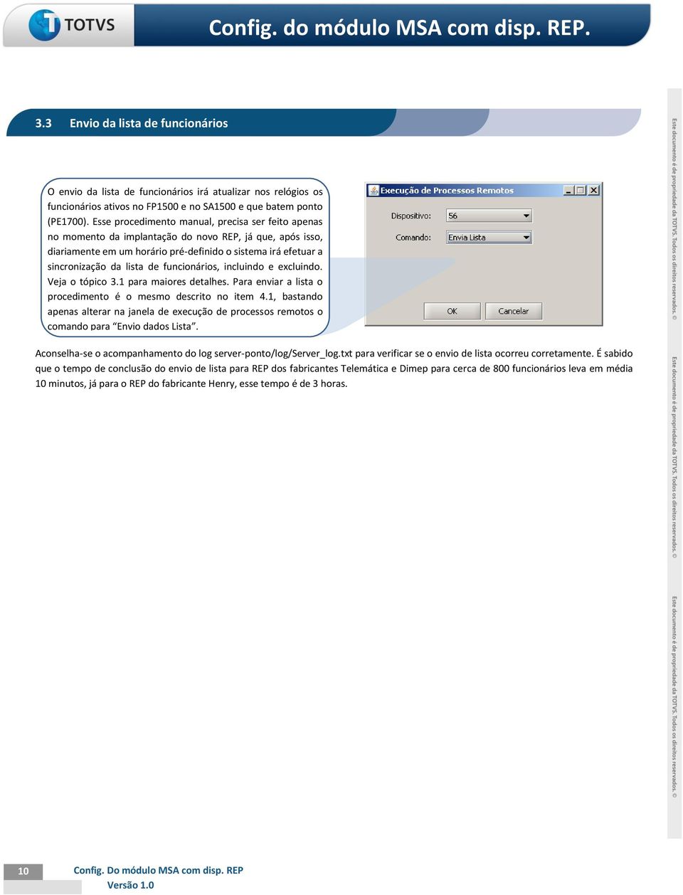 Esse procedimento manual, precisa ser feito apenas no momento da implantação do novo REP, já que, após isso, diariamente em um horário pré-definido o sistema irá efetuar a sincronização da lista de