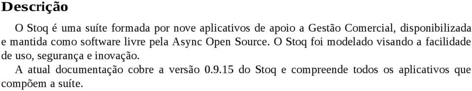 O Stoq foi modelado visando a facilidade de uso, segurança e inovação.