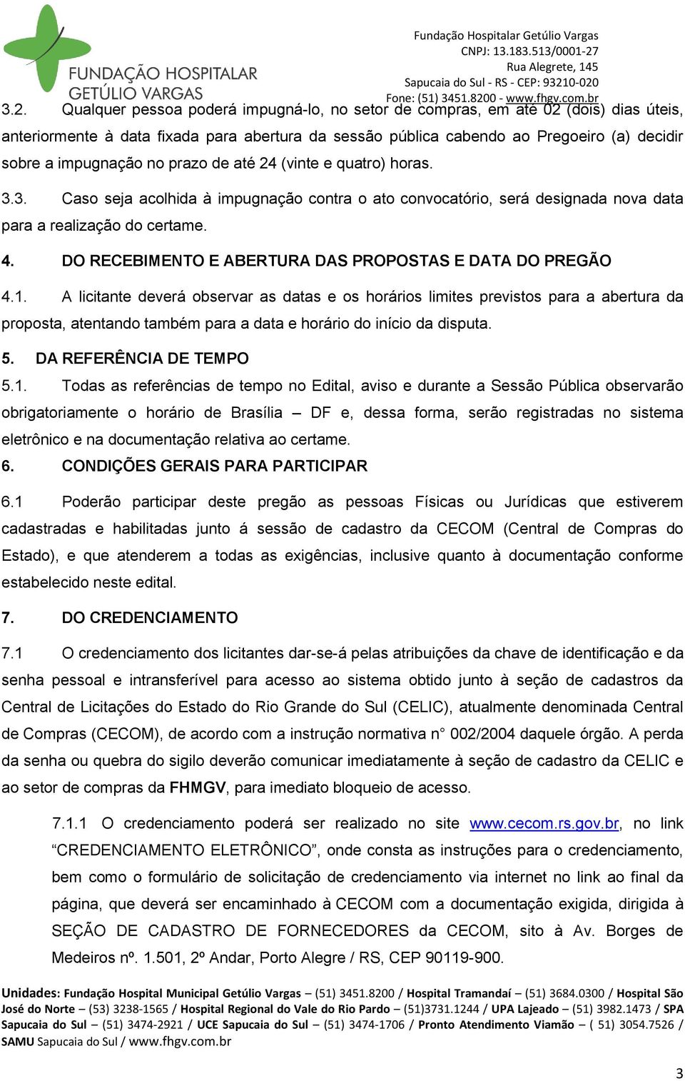 DO RECEBIMENTO E ABERTURA DAS PROPOSTAS E DATA DO PREGÃO 4.1.