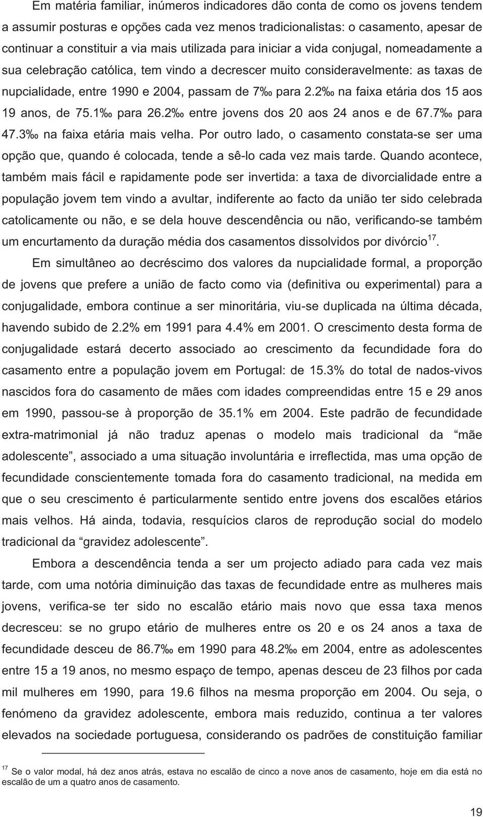 2 na faixa etária dos 15 aos 19 anos, de 75.1 para 26.2 entre jovens dos 2 aos 24 anos e de 67.7 para 47.3 na faixa etária mais velha.