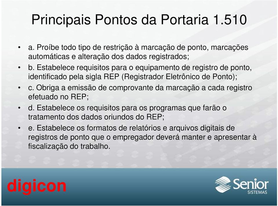 Obriga a emissão de comprovante da marcação a cada registro efetuado no REP; d.