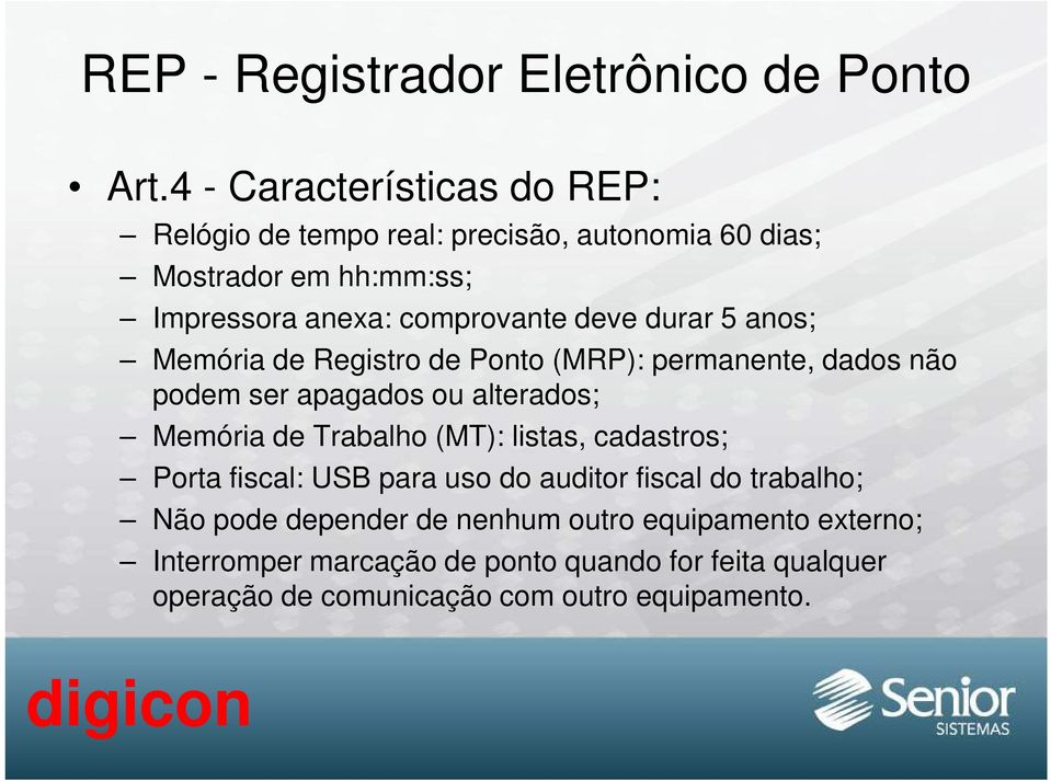 deve durar 5 anos; Memória de Registro de Ponto (MRP): permanente, dados não podem ser apagados ou alterados; Memória de Trabalho (MT):