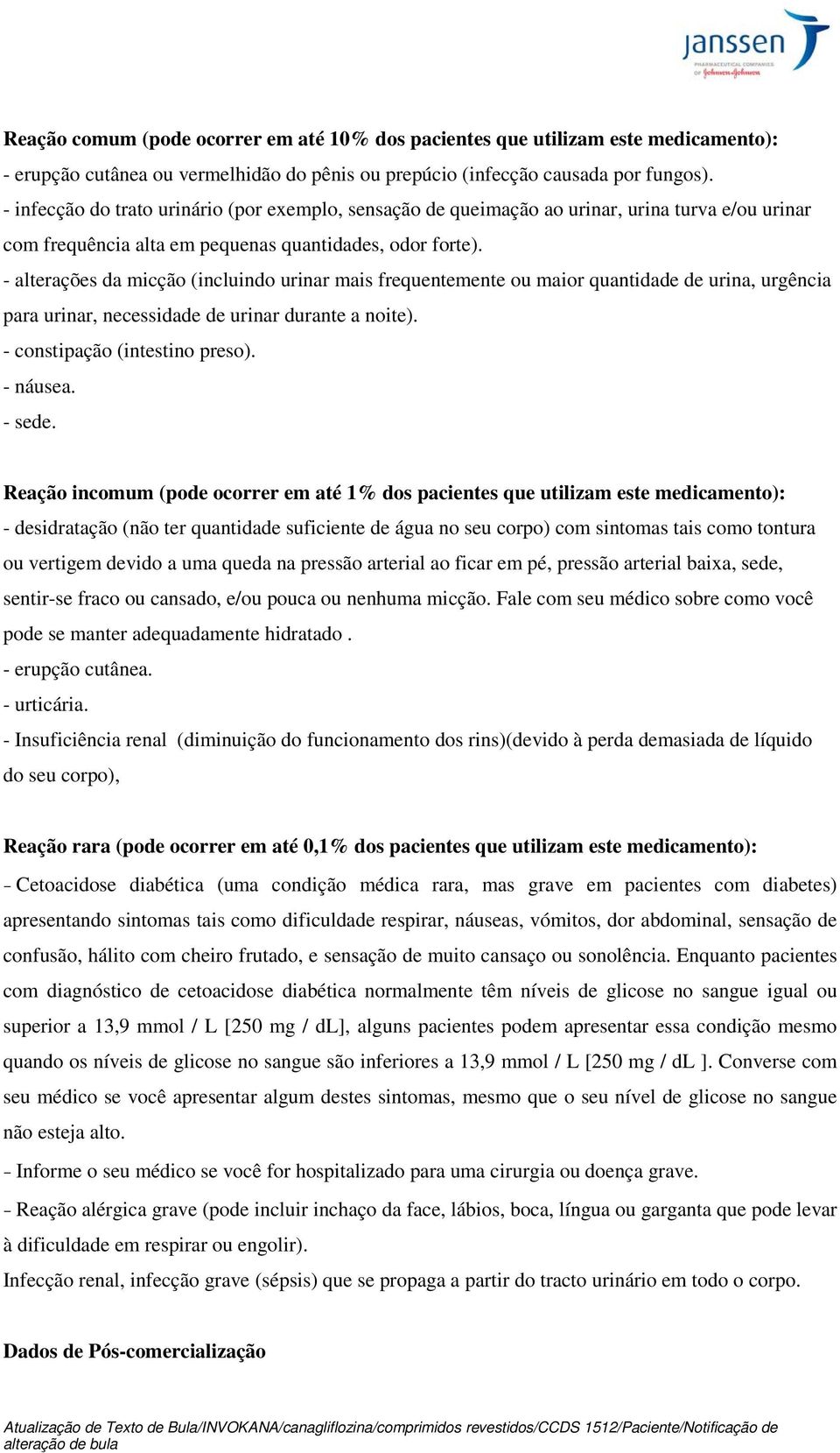 - alterações da micção (incluindo urinar mais frequentemente ou maior quantidade de urina, urgência para urinar, necessidade de urinar durante a noite). - constipação (intestino preso). - náusea.