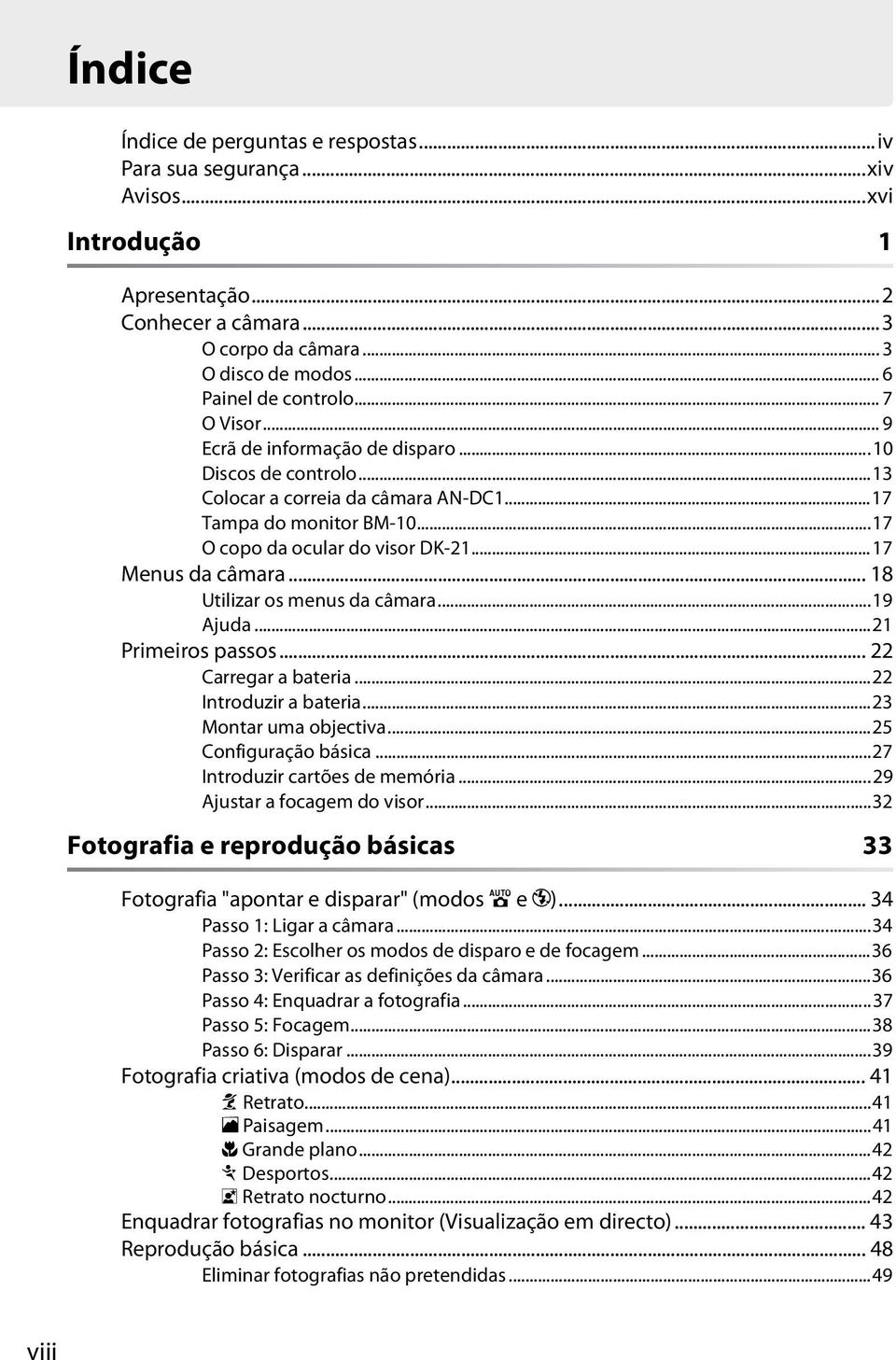 .. 18 Utilizar os menus da câmara...19 Ajuda...21 Primeiros passos... 22 Carregar a bateria...22 Introduzir a bateria...23 Montar uma objectiva...25 Configuração básica.