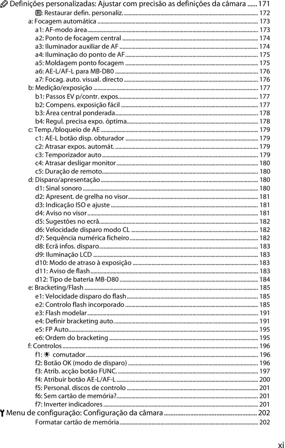 .. 176 b: Medição/exposição... 177 b1: Passos EV p/contr. expos... 177 b2: Compens. exposição fácil... 177 b3: Área central ponderada... 178 b4: Regul. precisa expo. óptima... 178 c: Temp.