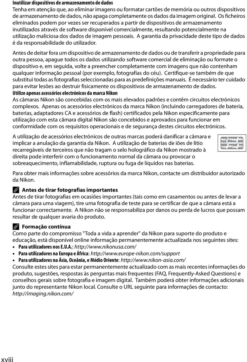 Os ficheiros eliminados podem por vezes ser recuperados a partir de dispositivos de armazenamento inutilizados através de software disponível comercialmente, resultando potencialmente na utilização