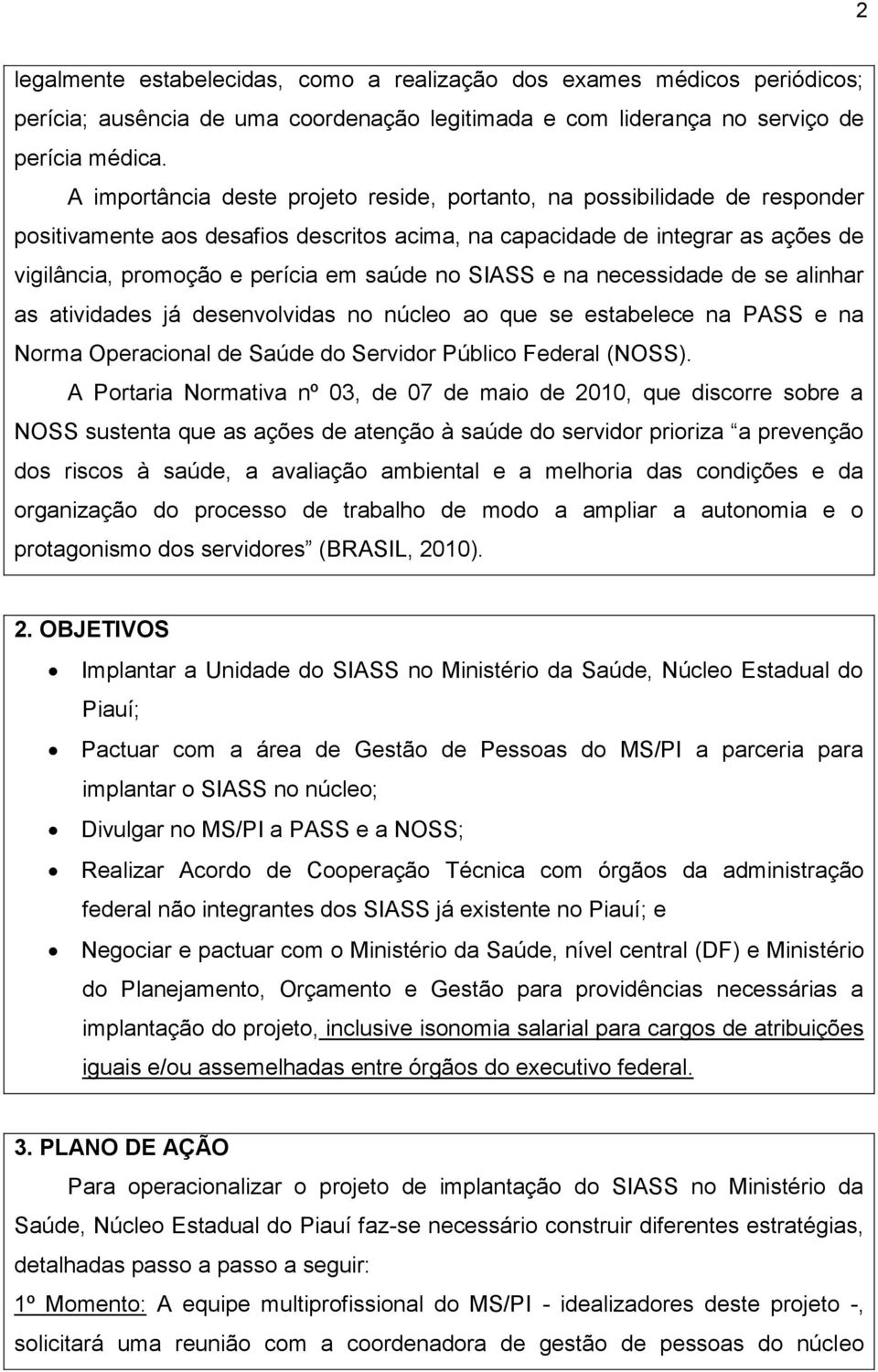 no SIASS e na necessidade de se alinhar as atividades já desenvolvidas no núcleo ao que se estabelece na PASS e na Norma Operacional de Saúde do Servidor Público Federal (NOSS).