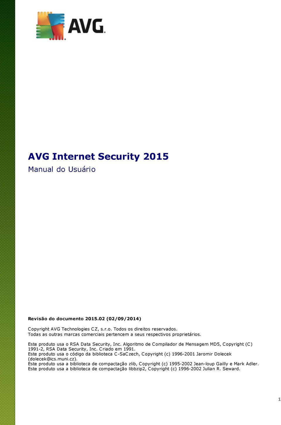 Algoritmo de C ompilador de Mensagem MD5, C opyright (C ) 1991-2, RSA Data Security, Inc. C riado em 1991.