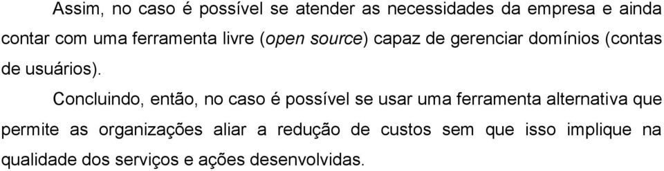 Concluindo, então, no caso é possível se usar uma ferramenta alternativa que permite as