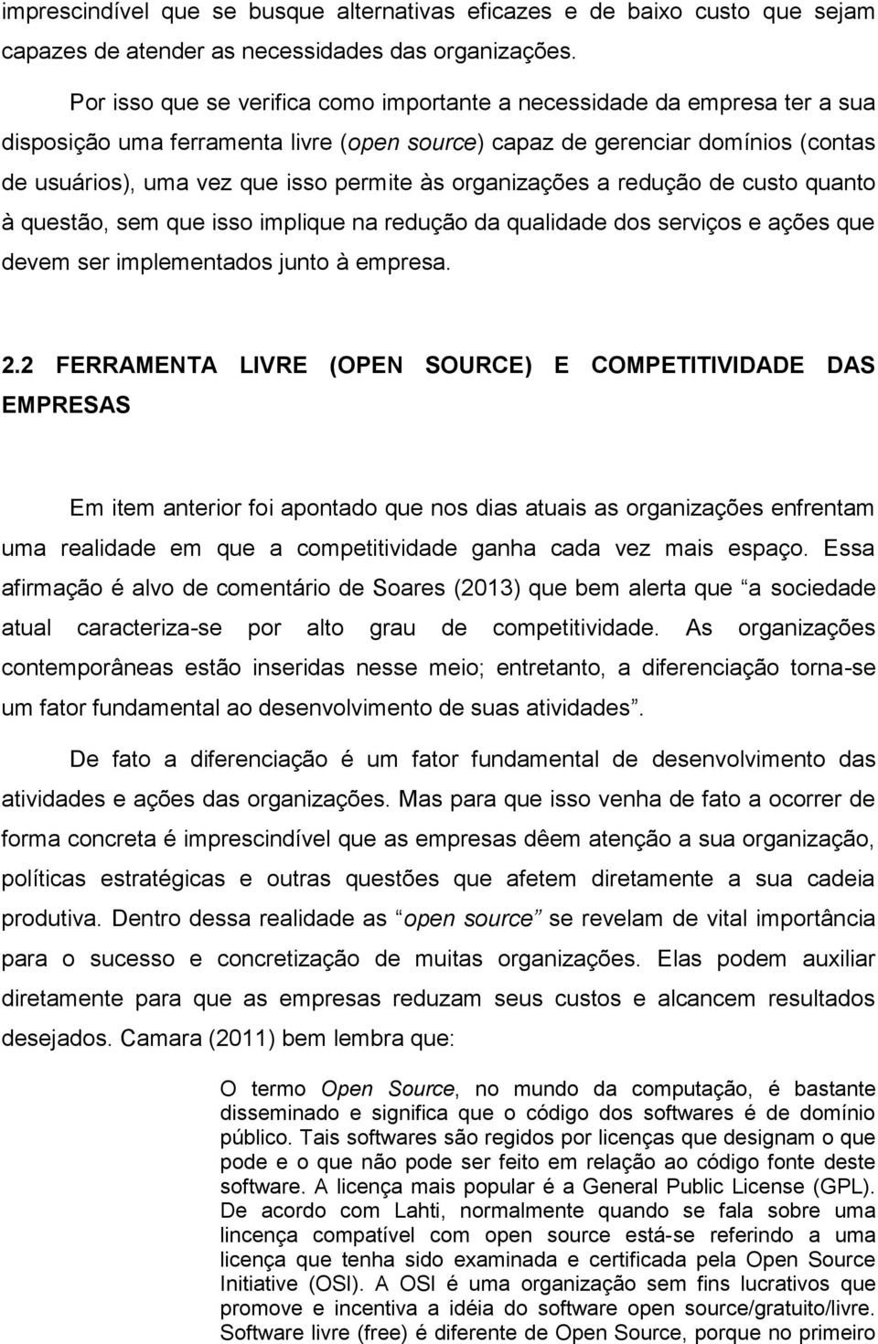 organizações a redução de custo quanto à questão, sem que isso implique na redução da qualidade dos serviços e ações que devem ser implementados junto à empresa. 2.