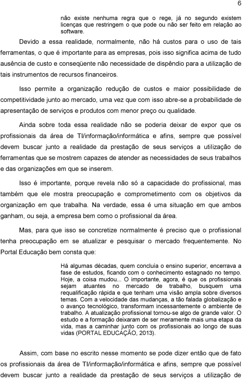 necessidade de dispêndio para a utilização de tais instrumentos de recursos financeiros.