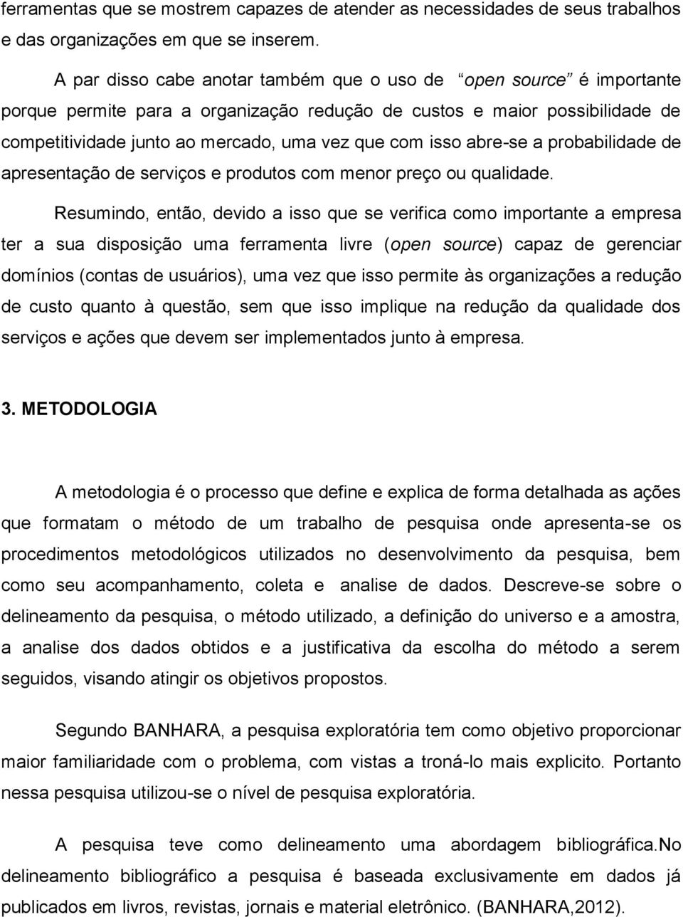 isso abre-se a probabilidade de apresentação de serviços e produtos com menor preço ou qualidade.