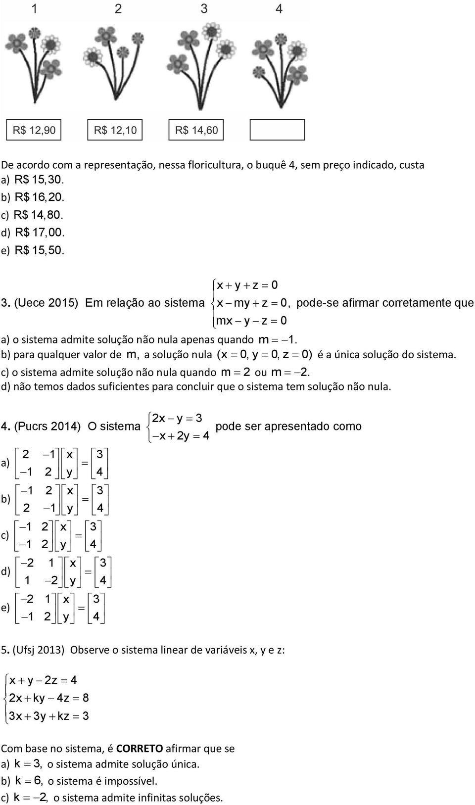 b) para qualquer valor de m, a solução nula (x 0, 0, z 0) é a única solução do sistema. c) o sistema admite solução não nula quando m ou m.