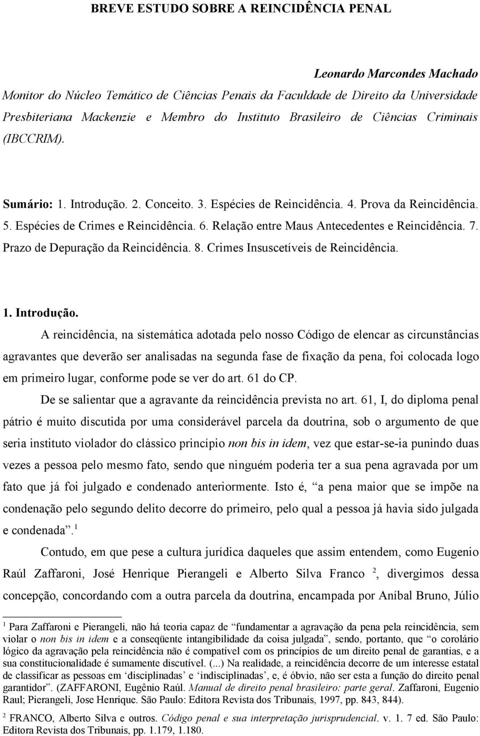 Relação entre Maus Antecedentes e Reincidência. 7. Prazo de Depuração da Reincidência. 8. Crimes Insuscetíveis de Reincidência. 1. Introdução.