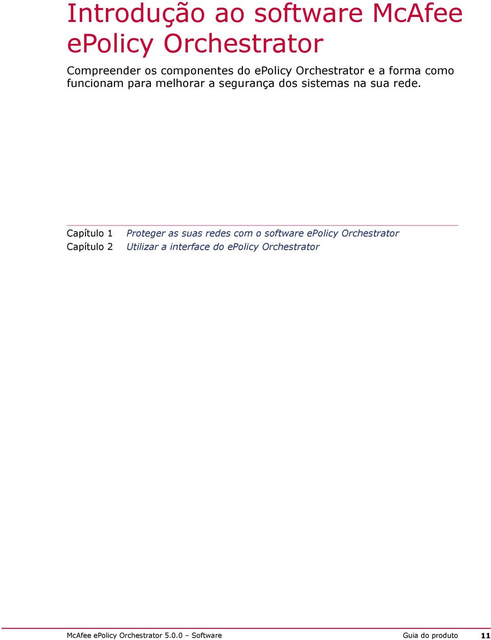 Capítulo 1 Capítulo 2 Proteger as suas redes com o software epolicy Orchestrator Utilizar a