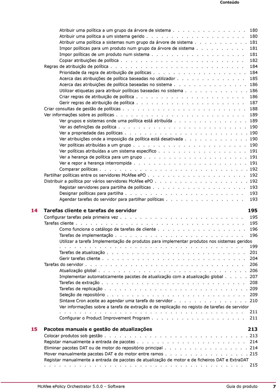 ........................ 182 Regras de atribuição de política........................... 184 Prioridade da regra de atribuição de políticas.