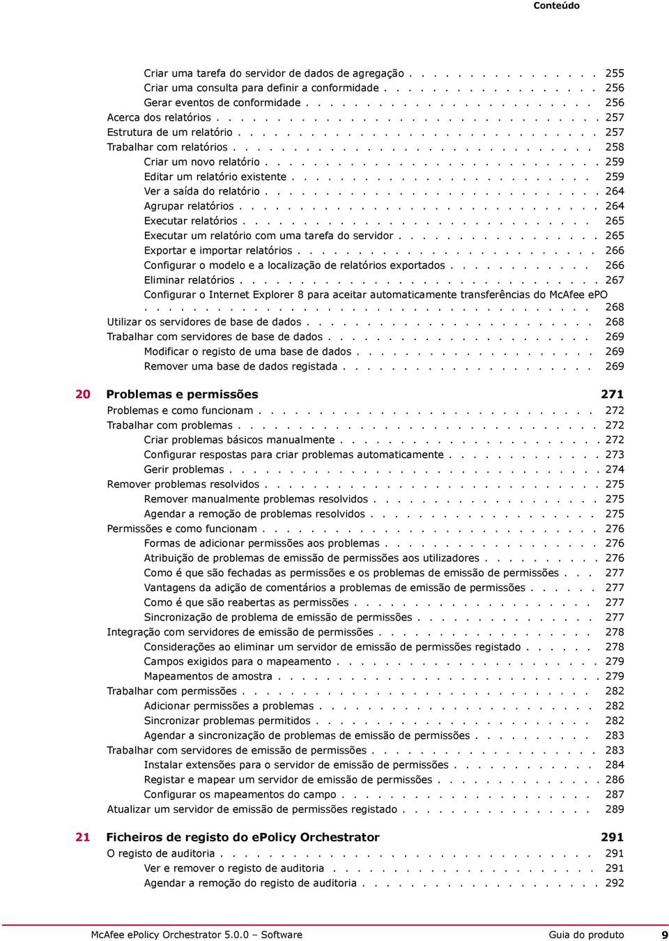 ........................... 259 Editar um relatório existente......................... 259 Ver a saída do relatório............................ 264 Agrupar relatórios.............................. 264 Executar relatórios.