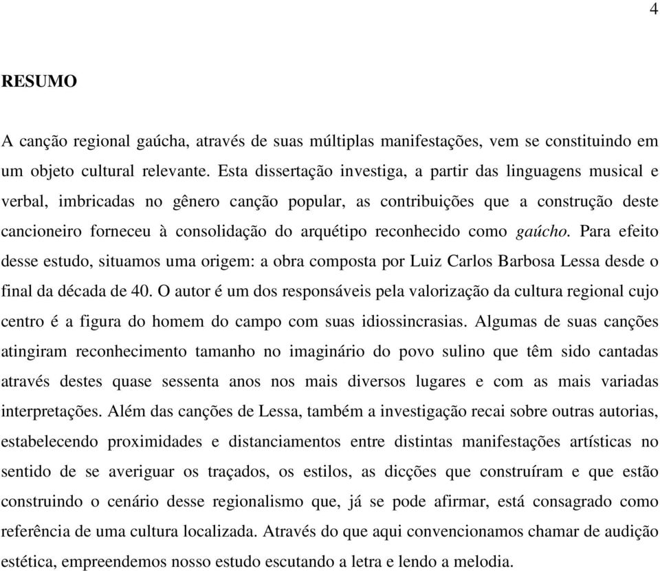 reconhecido como gaúcho. Para efeito desse estudo, situamos uma origem: a obra composta por Luiz Carlos Barbosa Lessa desde o final da década de 40.