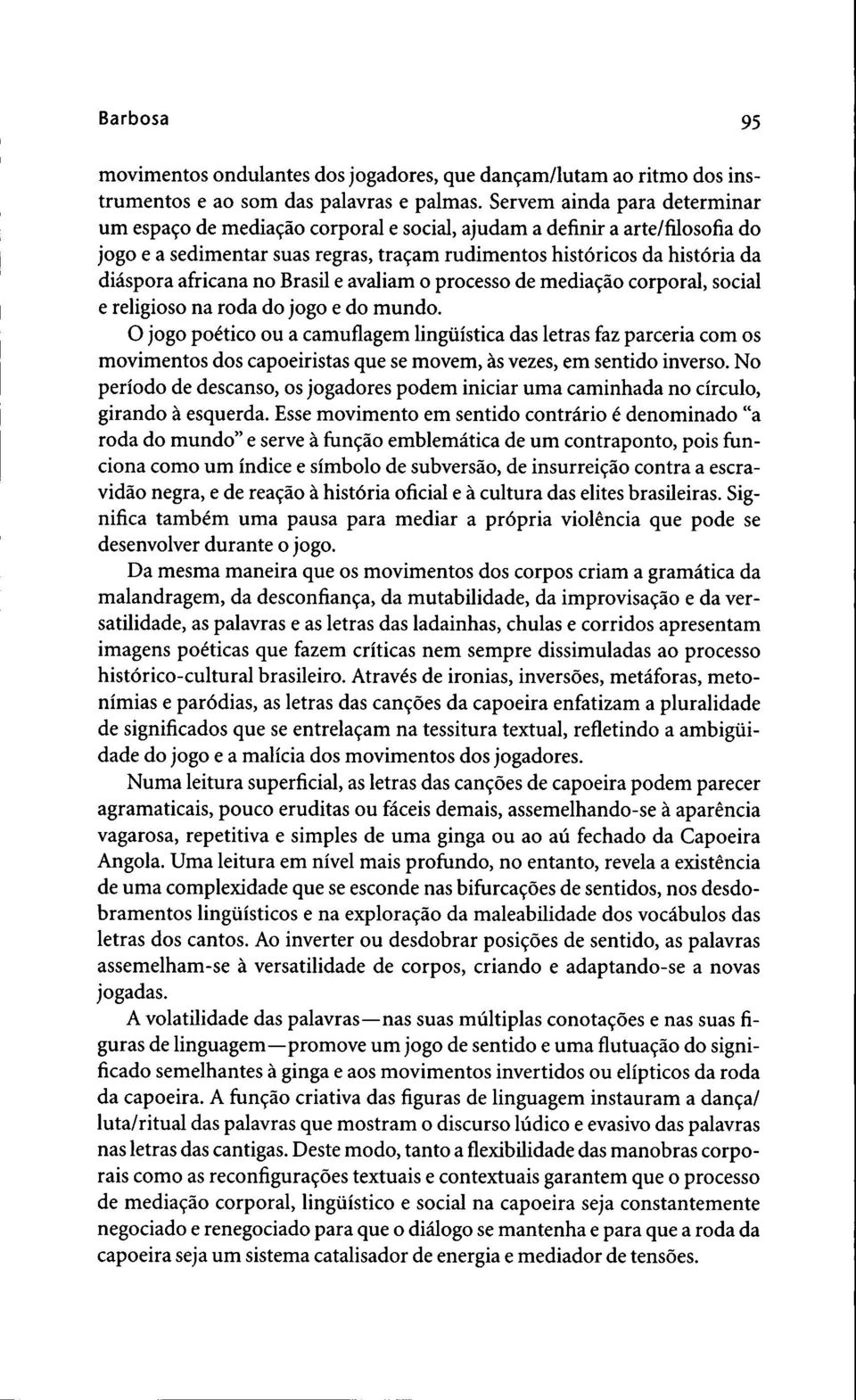 afiricana no Brasil e avaliam o processo de media9ao corporal, social e religioso na roda do jogo e do mundo.