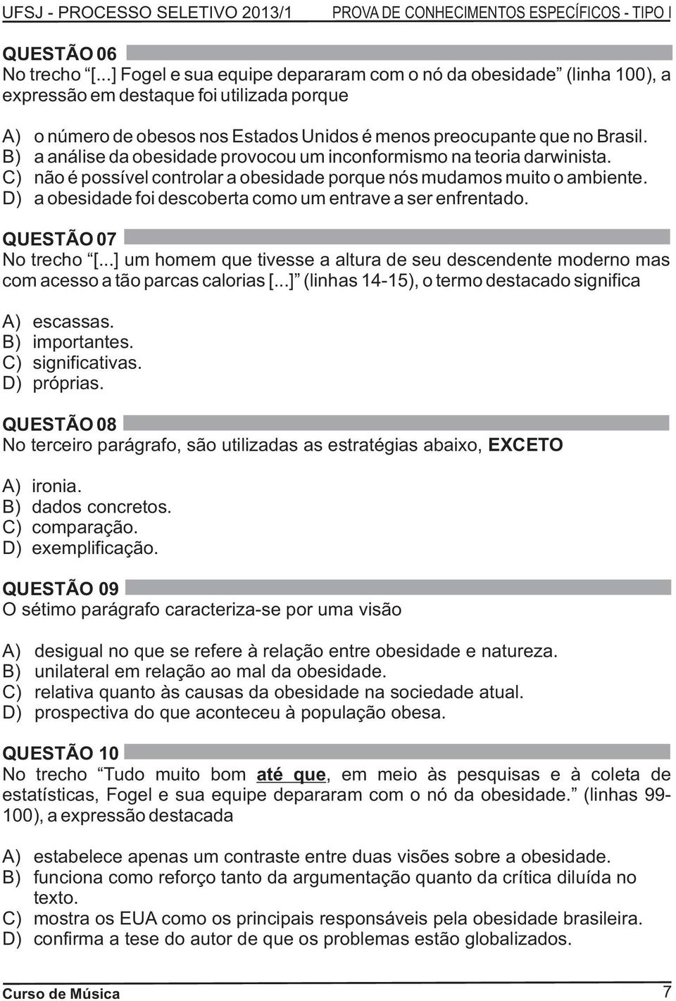 B) a análise da obesidade provocou um inconformismo na teoria darwinista. C) não é possível controlar a obesidade porque nós mudamos muito o ambiente.