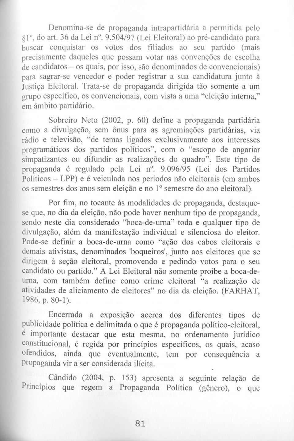 isso, são denominados de convencionais) para sagrar-se vencedor e poder registrar a sua candidatura junto à Justiça Eleitoral.