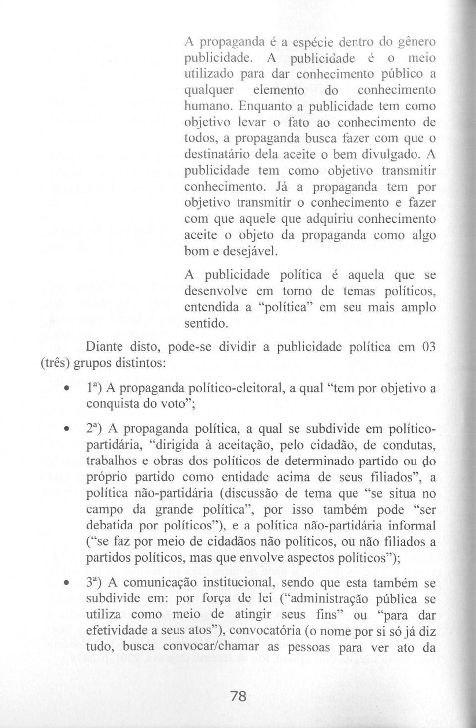 A publicidade tem como objetivo transmitir conhecimento.