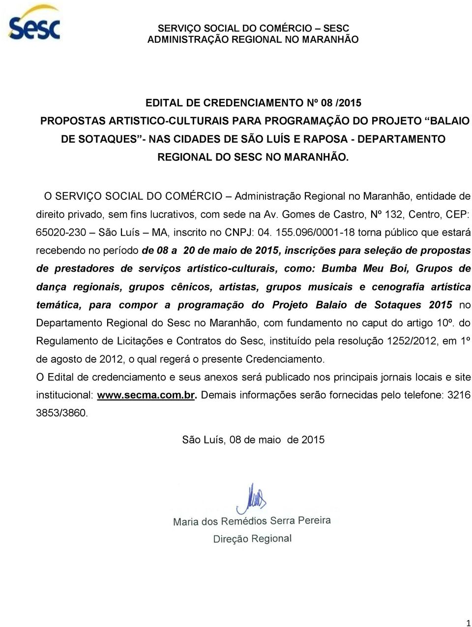 Gomes de Castro, Nº 132, Centro, CEP: 65020-230 São Luís MA, inscrito no CNPJ: 04. 155.