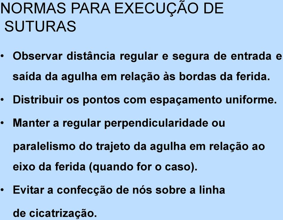 Manter a regular perpendicularidade ou paralelismo do trajeto da agulha em relação ao