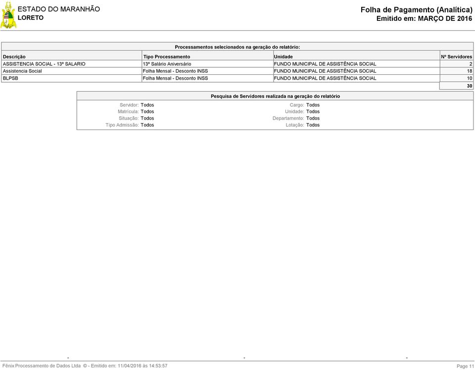 - Desconto INSS FUNDO MUNICIPAL DE ASSISTÊNCIA SOCIAL 10 30 Servidor: Todos Matrícula: Todos Situação: Todos Tipo Admissão: Todos Pesquisa de Servidores