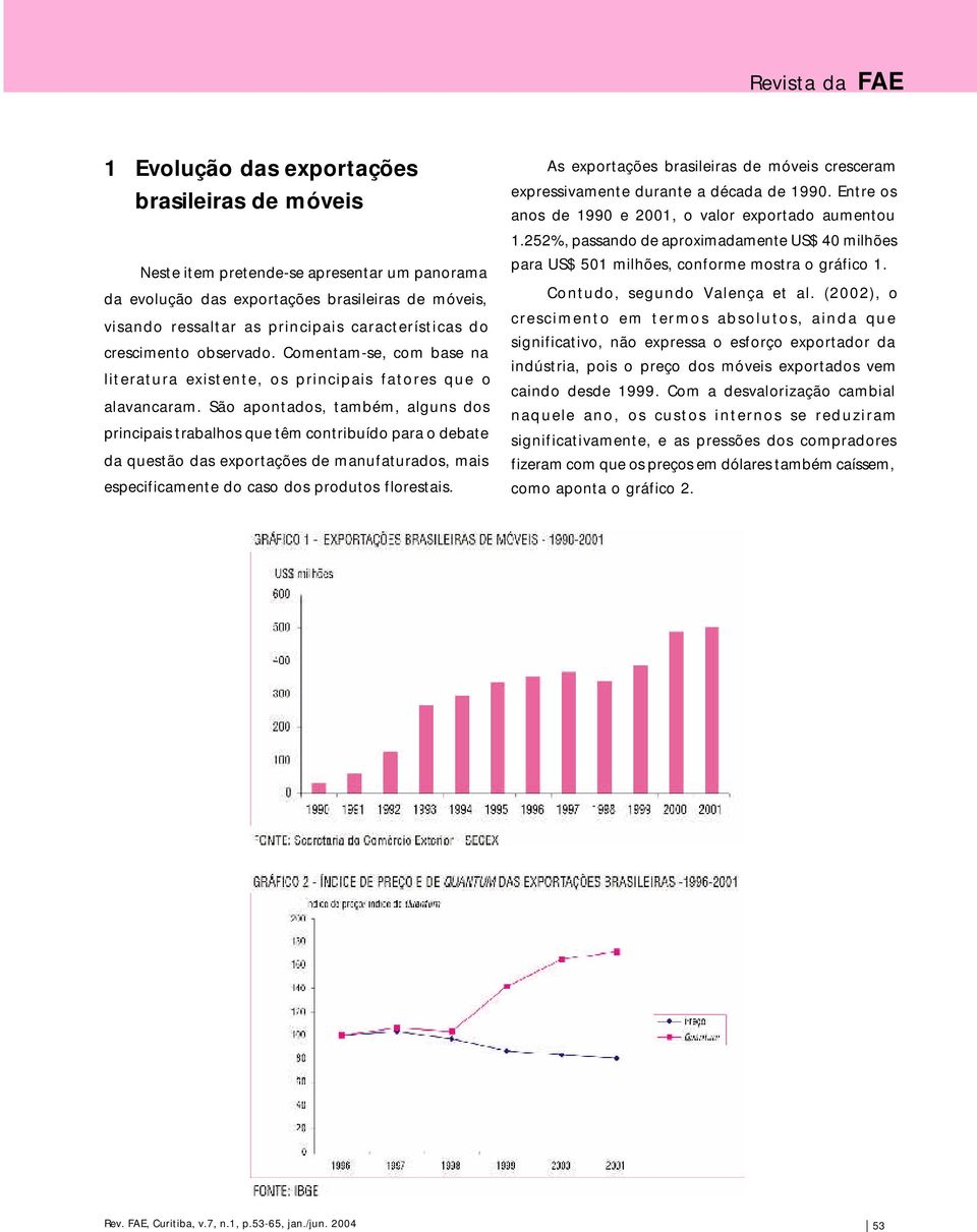 São apontados, também, alguns dos principais trabalhos que têm contribuído para o debate da questão das exportações de manufaturados, mais especificamente do caso dos produtos florestais.