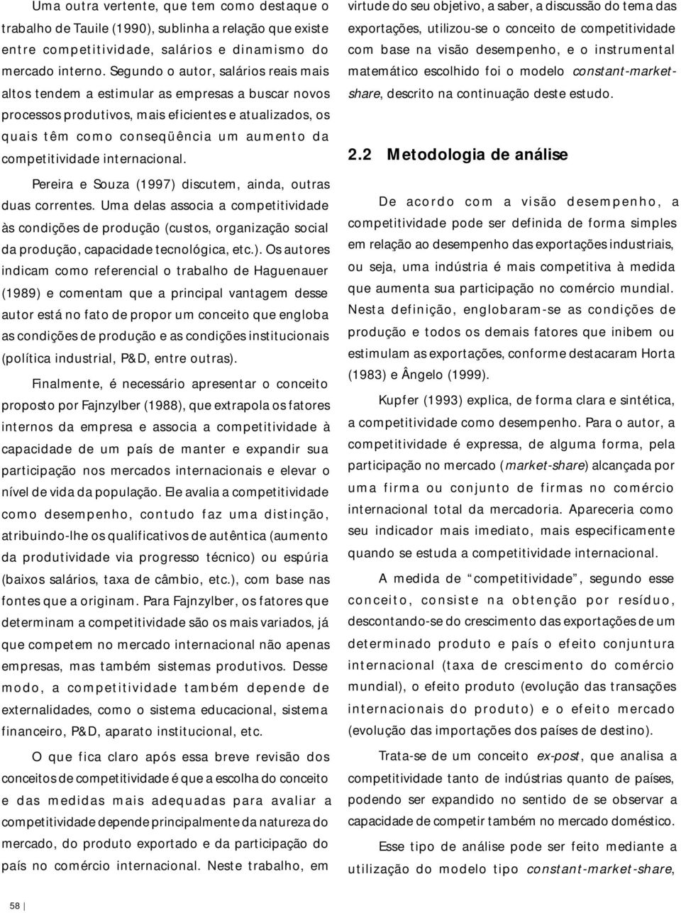 competitividade internacional. Pereira e Souza (1997) discutem, ainda, outras duas correntes.