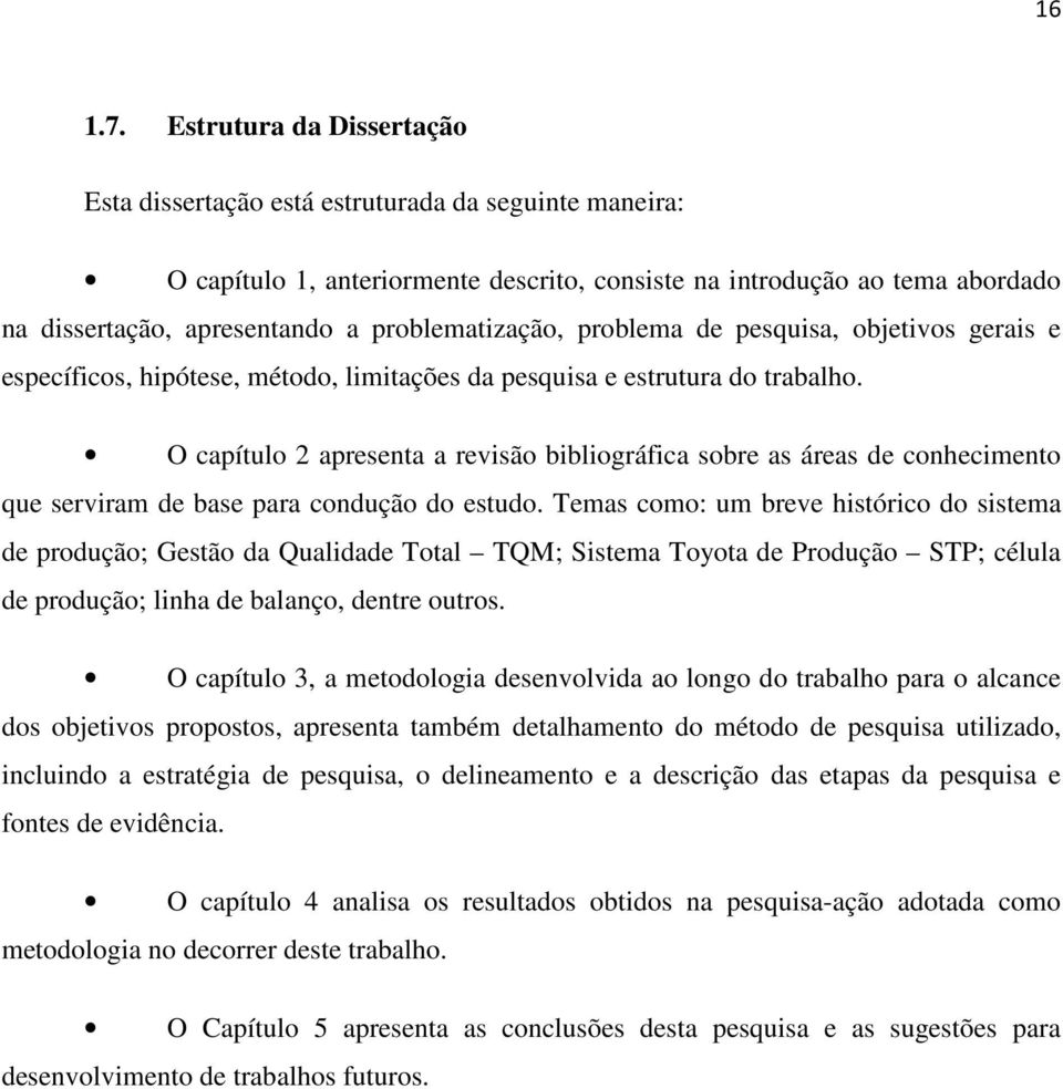 problematização, problema de pesquisa, objetivos gerais e específicos, hipótese, método, limitações da pesquisa e estrutura do trabalho.