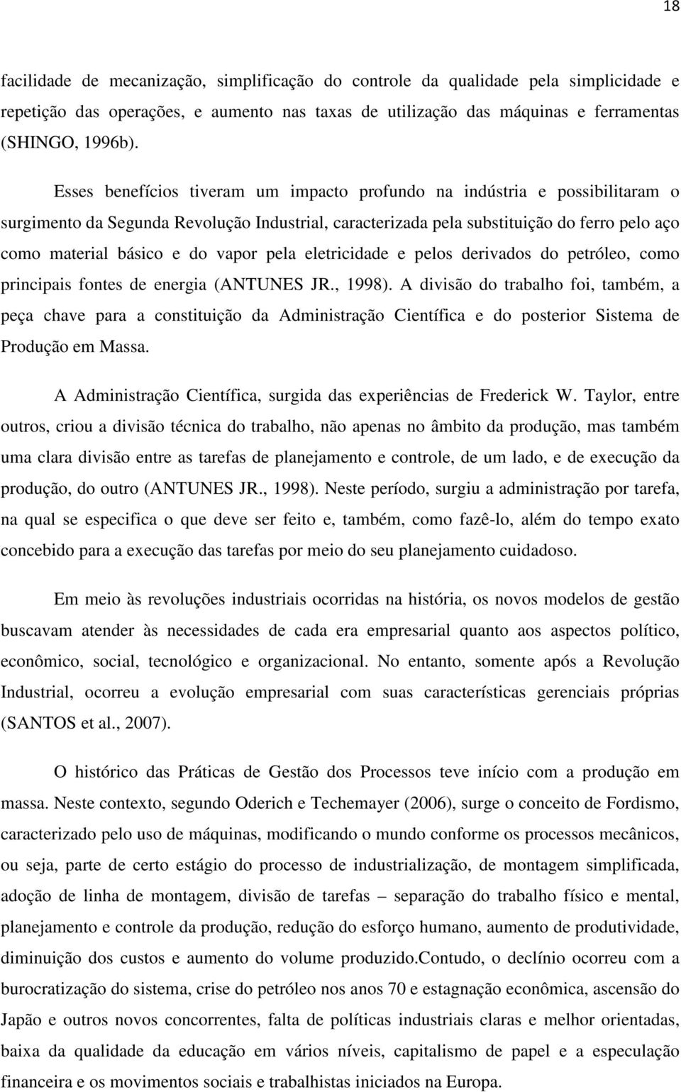 vapor pela eletricidade e pelos derivados do petróleo, como principais fontes de energia (ANTUNES JR., 1998).