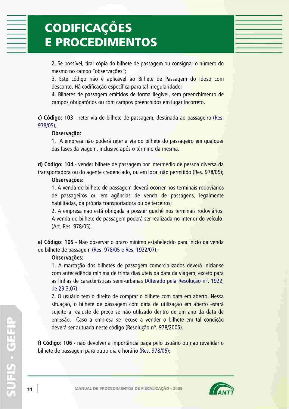 Bilhetes de passagem emitidos de forma ilegível, sem preenchimento de campos obrigatórios ou com campos preenchidos em lugar incorreto.